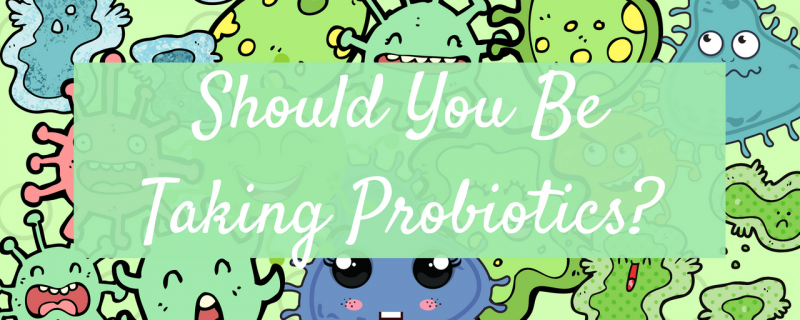 Why should you consider Probiotics?